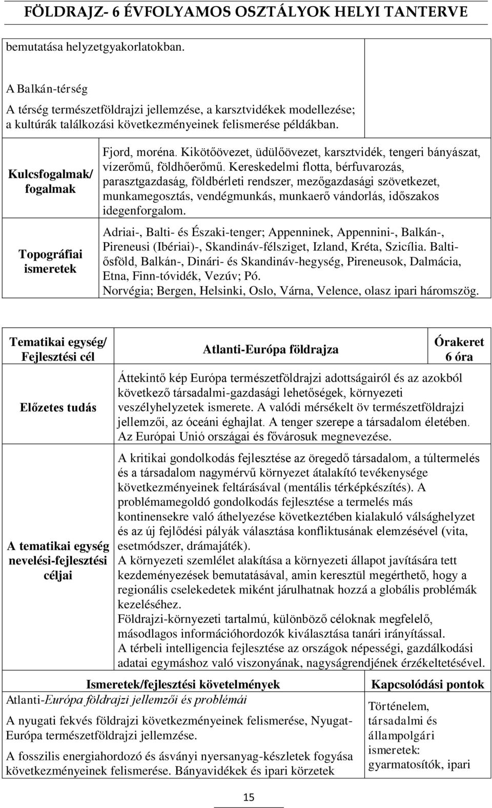 Kereskedelmi flotta, bérfuvarozás, parasztgazdaság, földbérleti rendszer, mezőgazdasági szövetkezet, munkamegosztás, vendégmunkás, munkaerő vándorlás, időszakos idegenforgalom.