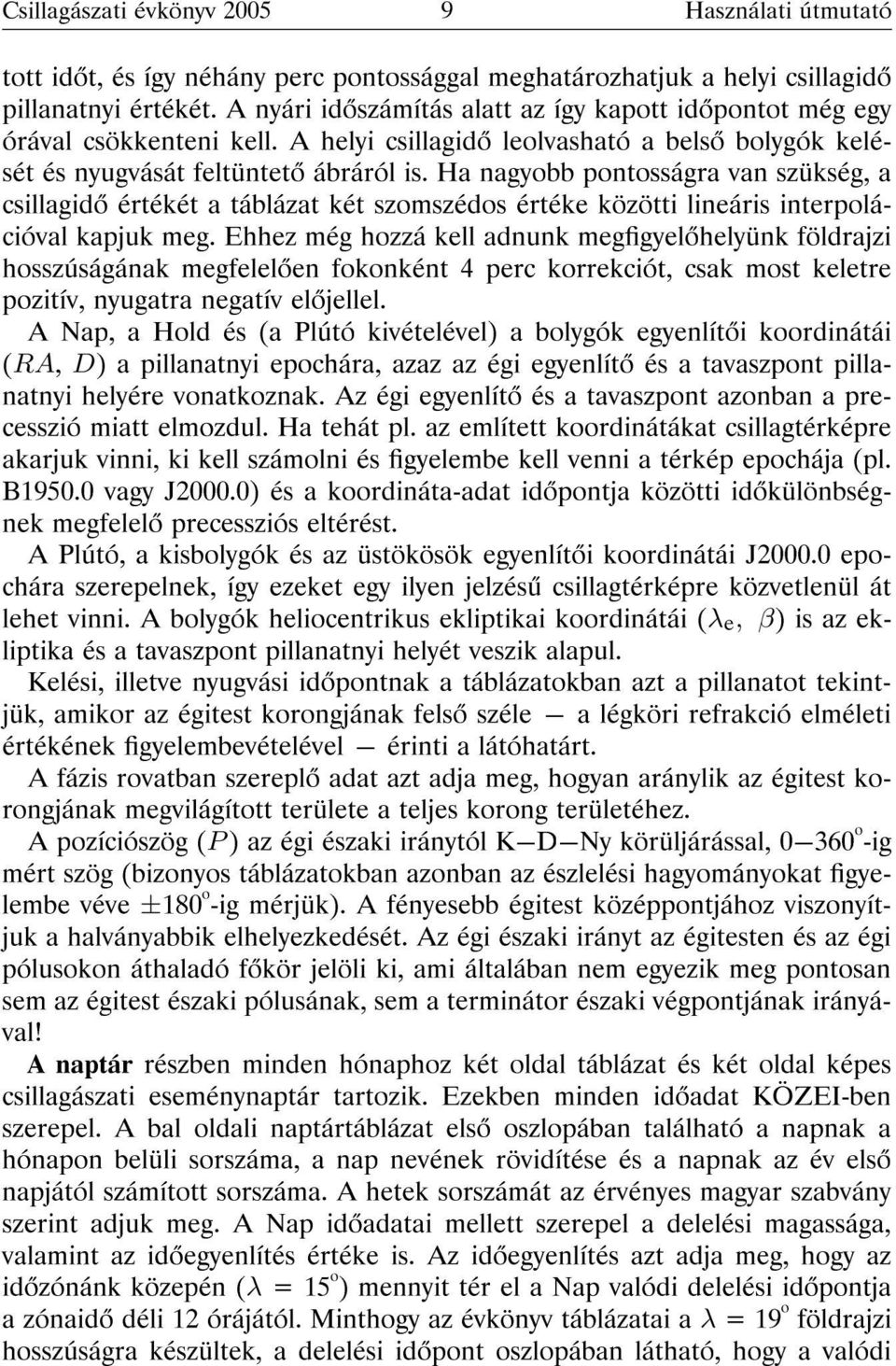 Ha nagyobb pontosságra van szükség, a csillagid értékét a táblázat két szomszédos értéke közötti lineáris interpolációval kapjuk meg.