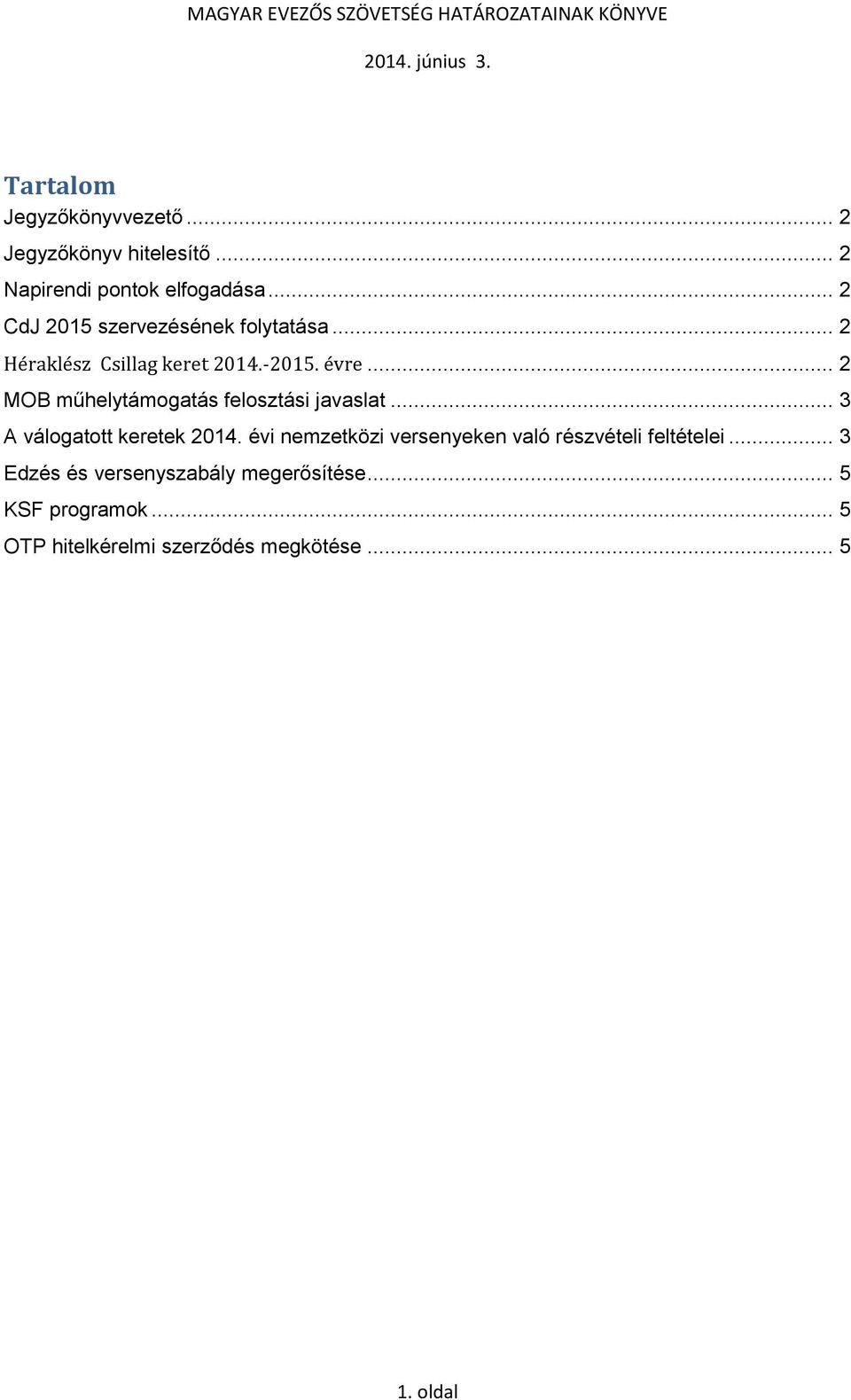 .. 2 MOB műhelytámogatás felosztási javaslat... 3 A válogatott keretek 2014.