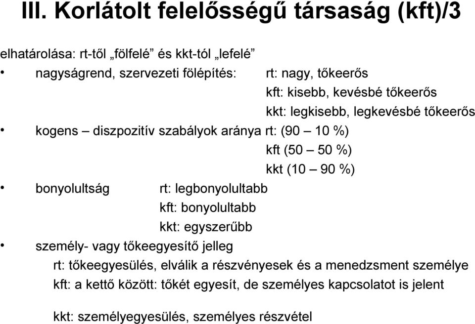 tőkeegyesítő jelleg kft: kisebb, kevésbé tőkeerős kkt: legkisebb, legkevésbé tőkeerős kft (50 50 %) kkt (10 90 %) rt: tőkeegyesülés, elválik a