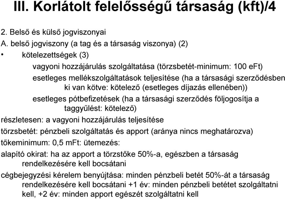 szerződésben ki van kötve: kötelező (esetleges díjazás ellenében)) esetleges pótbefizetések (ha a társasági szerződés följogosítja a taggyűlést: kötelező) részletesen: a vagyoni hozzájárulás