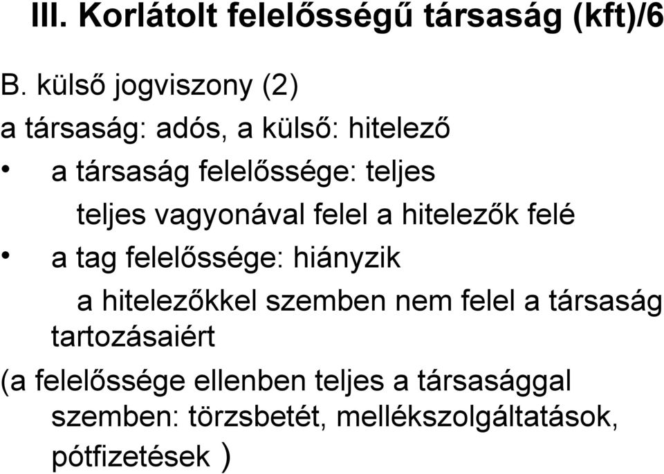 teljes vagyonával felel a hitelezők felé a tag felelőssége: hiányzik a hitelezőkkel