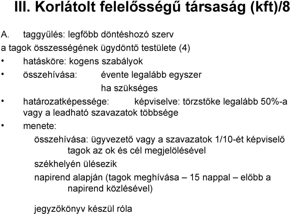 legalább egyszer ha szükséges határozatképessége: képviselve: törzstőke legalább 50%-a vagy a leadható szavazatok többsége