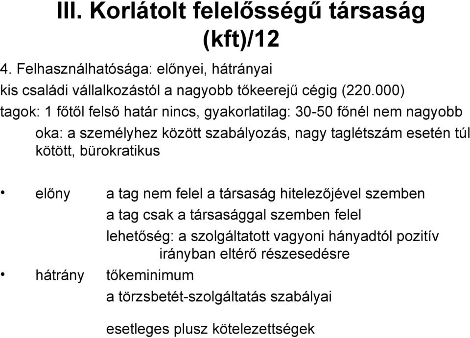 000) tagok: 1 főtől felső határ nincs, gyakorlatilag: 30-50 főnél nem nagyobb oka: a személyhez között szabályozás, nagy taglétszám esetén túl