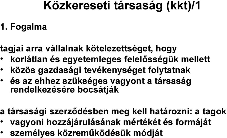 az ehhez szükséges vagyont a társaság rendelkezésére bocsátják a társasági szerződésben meg