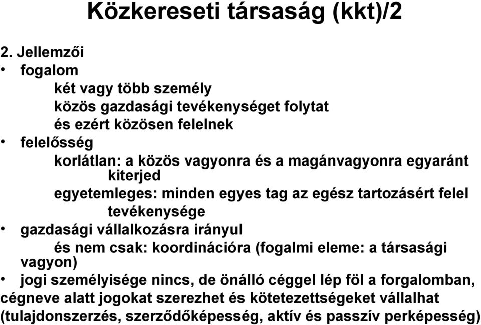 és a magánvagyonra egyaránt kiterjed egyetemleges: minden egyes tag az egész tartozásért felel tevékenysége gazdasági vállalkozásra irányul és