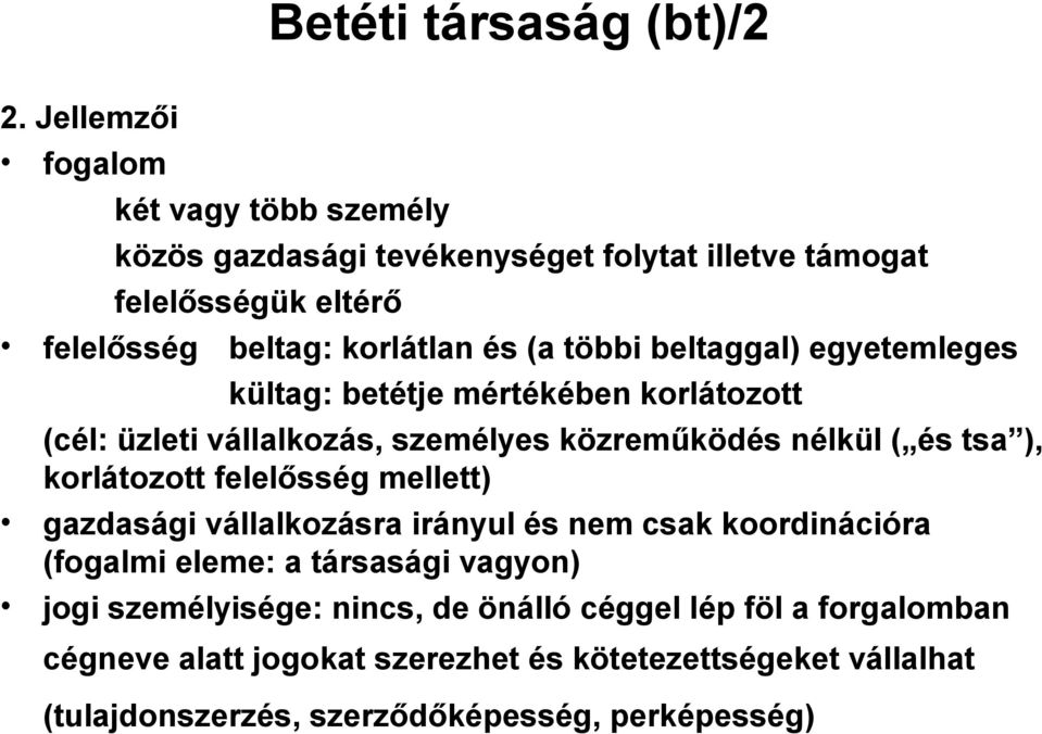 többi beltaggal) egyetemleges kültag: betétje mértékében korlátozott (cél: üzleti vállalkozás, személyes közreműködés nélkül ( és tsa ), korlátozott