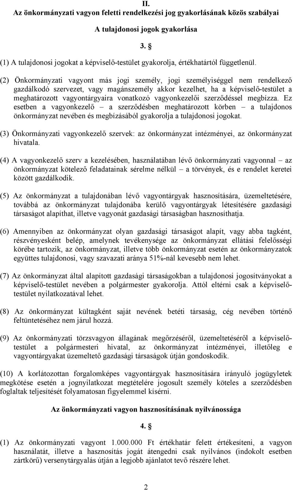 vonatkozó vagyonkezelői szerződéssel megbízza. Ez esetben a vagyonkezelő a szerződésben meghatározott körben a tulajdonos önkormányzat nevében és megbízásából gyakorolja a tulajdonosi jogokat.