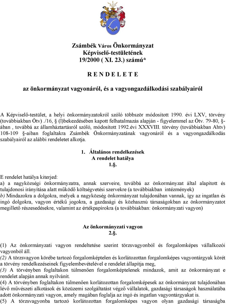 évi LXV, törvény (továbbiakban Ötv)./16, (l)bekezdésében kapott felhatalmazás alapján - figyelemmel az Ötv. 79-80, - ában, továbbá az államháztartásról szóló, módosított 1992.évi XXXVIII.