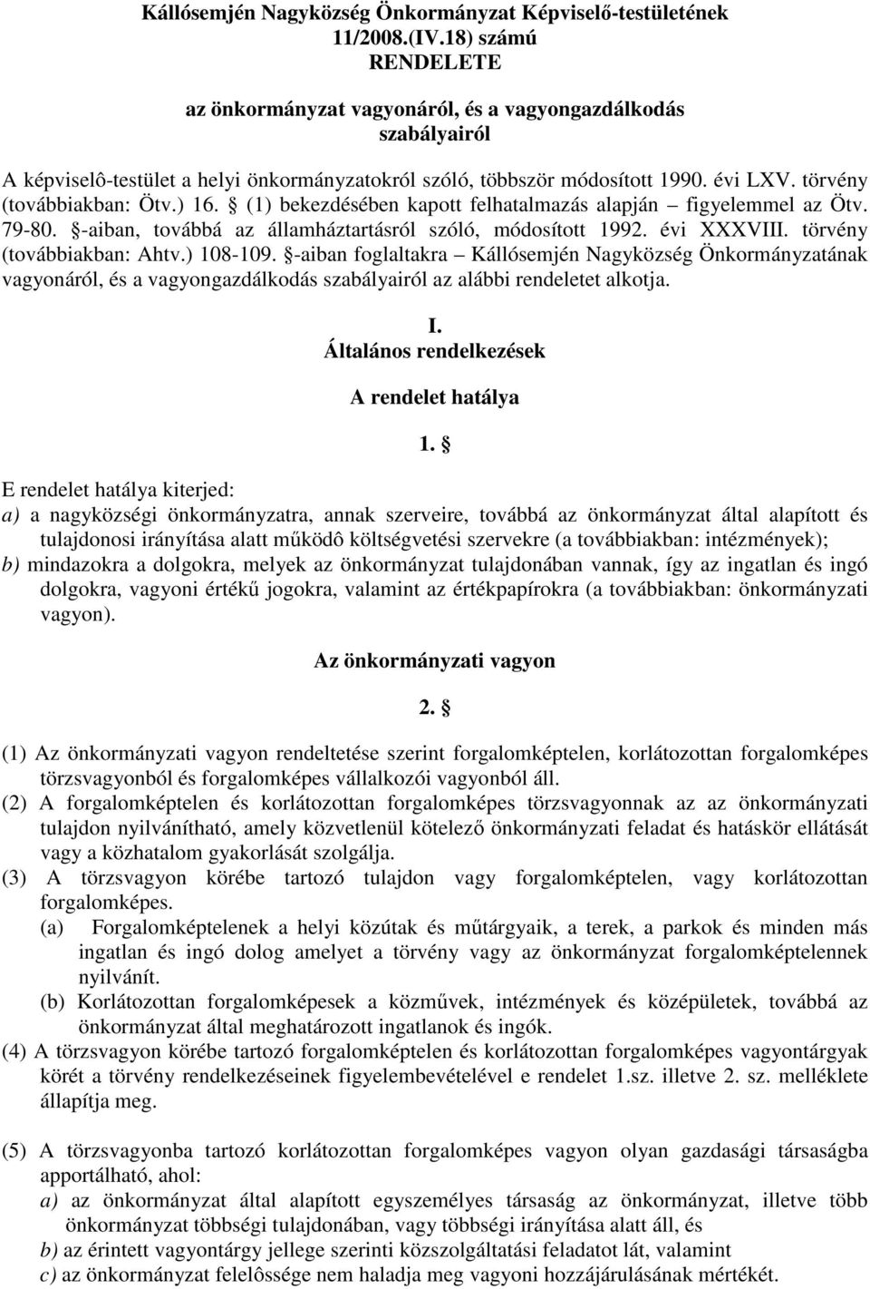 ) 16. (1) bekezdésében kapott felhatalmazás alapján figyelemmel az Ötv. 79-80. -aiban, továbbá az államháztartásról szóló, módosított 1992. évi XXXVIII. törvény (továbbiakban: Ahtv.) 108-109.