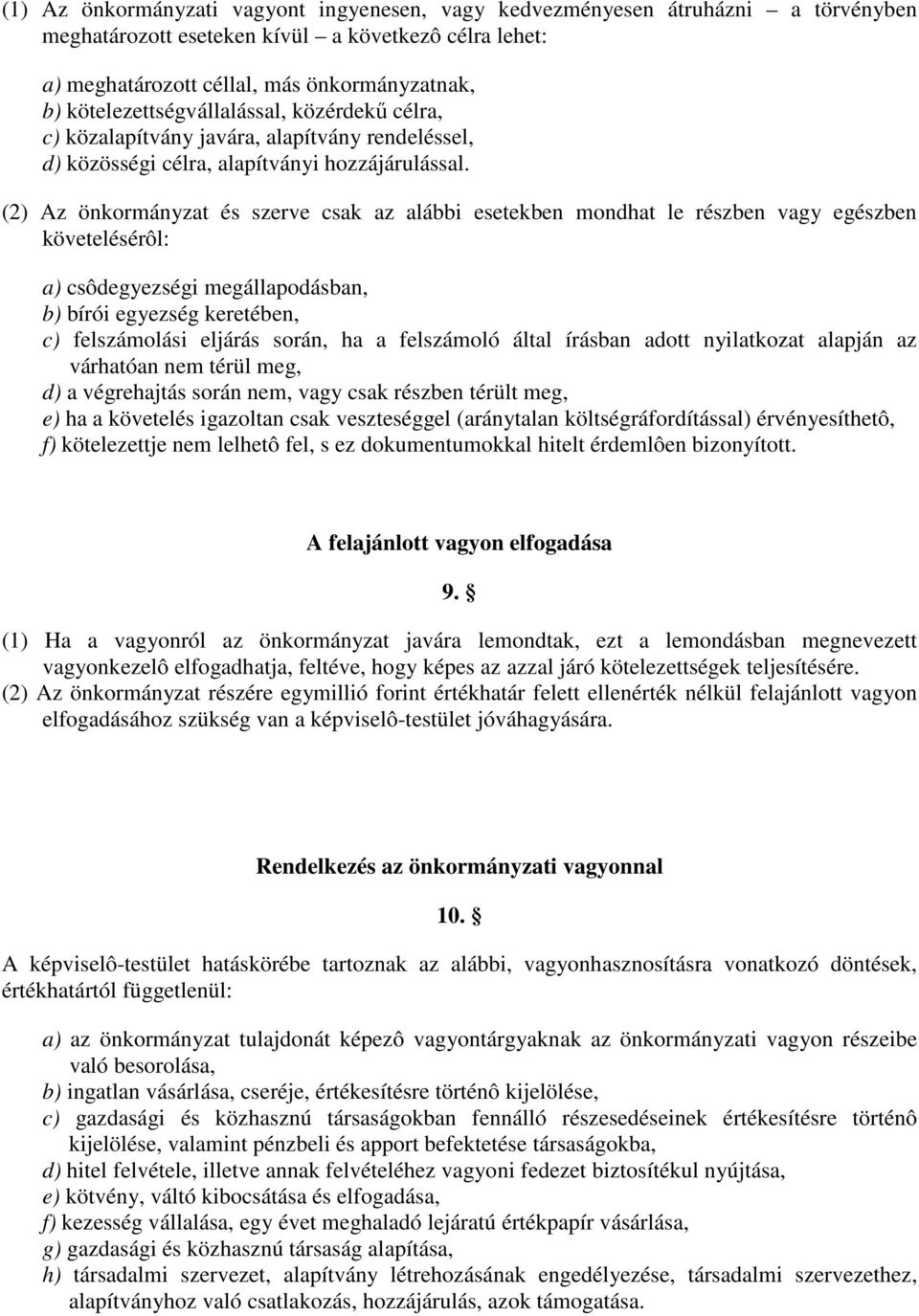 (2) Az önkormányzat és szerve csak az alábbi esetekben mondhat le részben vagy egészben követelésérôl: a) csôdegyezségi megállapodásban, b) bírói egyezség keretében, c) felszámolási eljárás során, ha