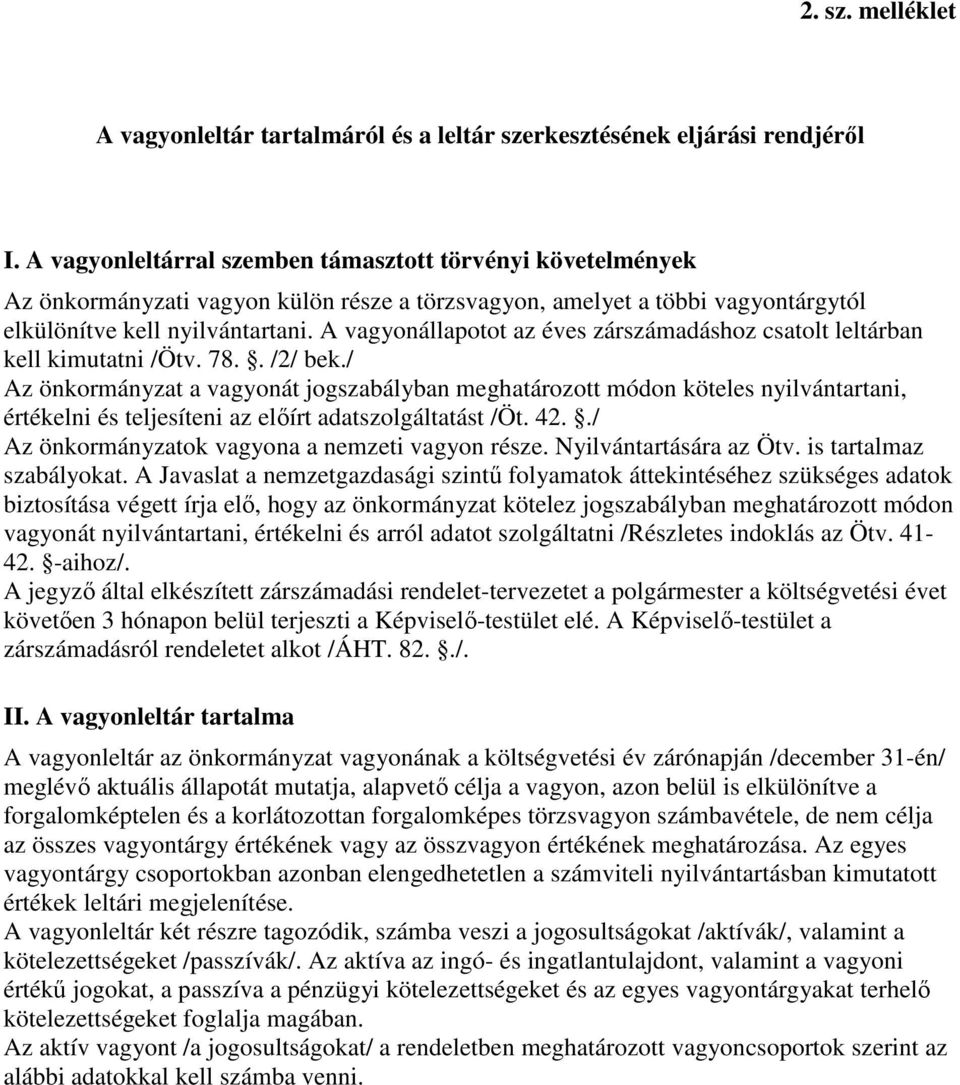 A vagyonállapotot az éves zárszámadáshoz csatolt leltárban kell kimutatni /Ötv. 78.. /2/ bek.