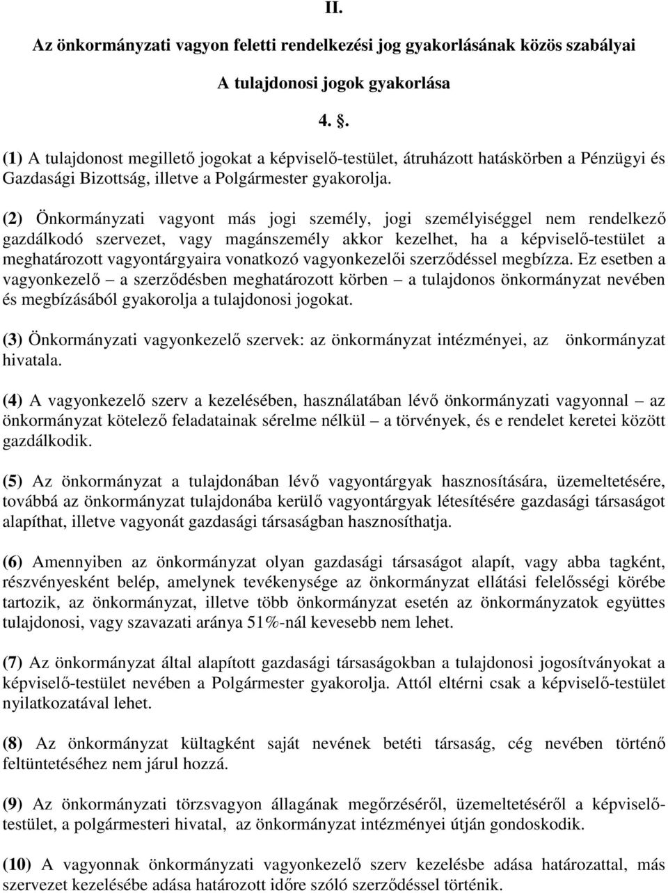 (2) Önkormányzati vagyont más jogi személy, jogi személyiséggel nem rendelkező gazdálkodó szervezet, vagy magánszemély akkor kezelhet, ha a képviselő-testület a meghatározott vagyontárgyaira
