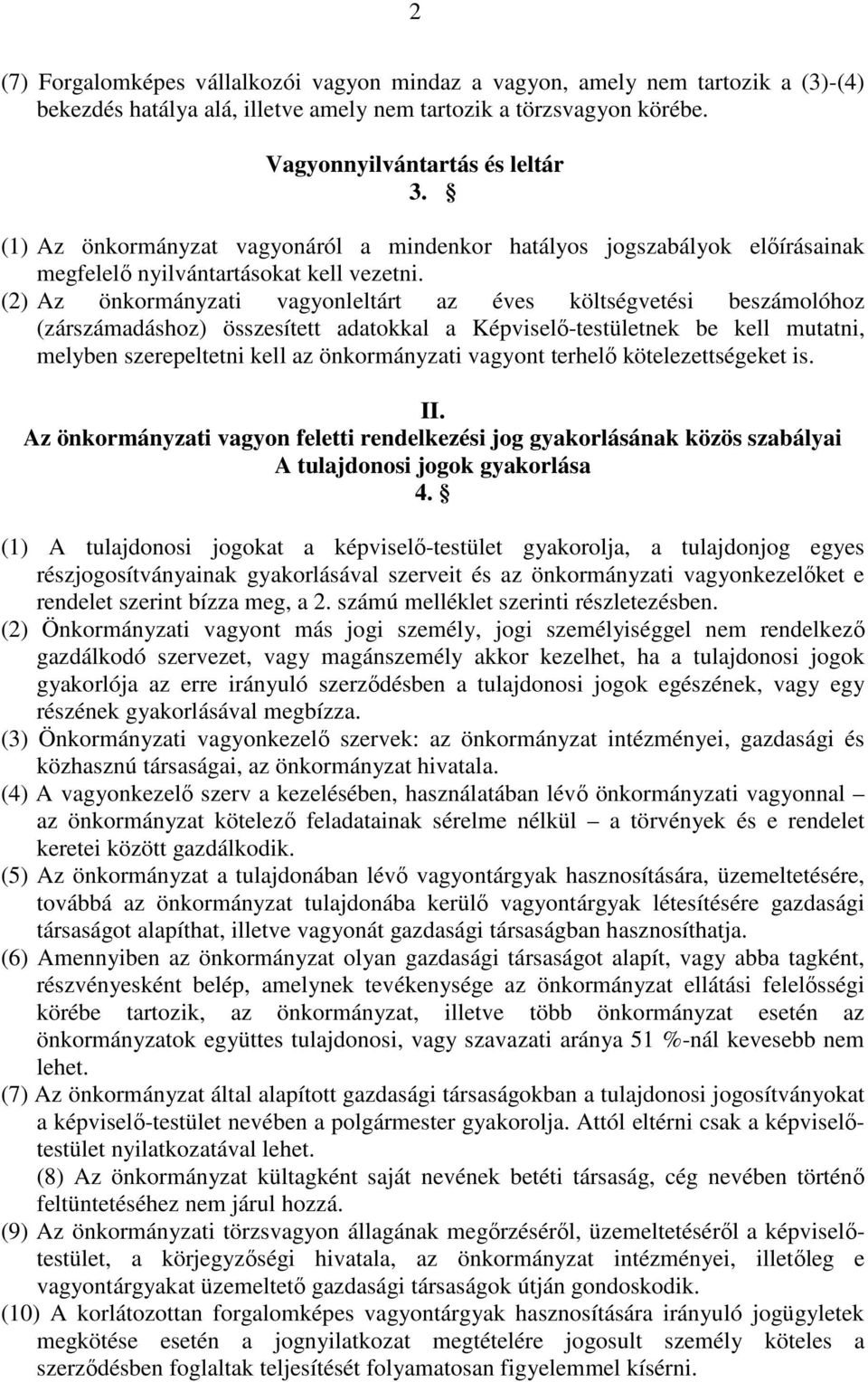 (2) Az önkormányzati vagyonleltárt az éves költségvetési beszámolóhoz (zárszámadáshoz) összesített adatokkal a Képviselı-testületnek be kell mutatni, melyben szerepeltetni kell az önkormányzati