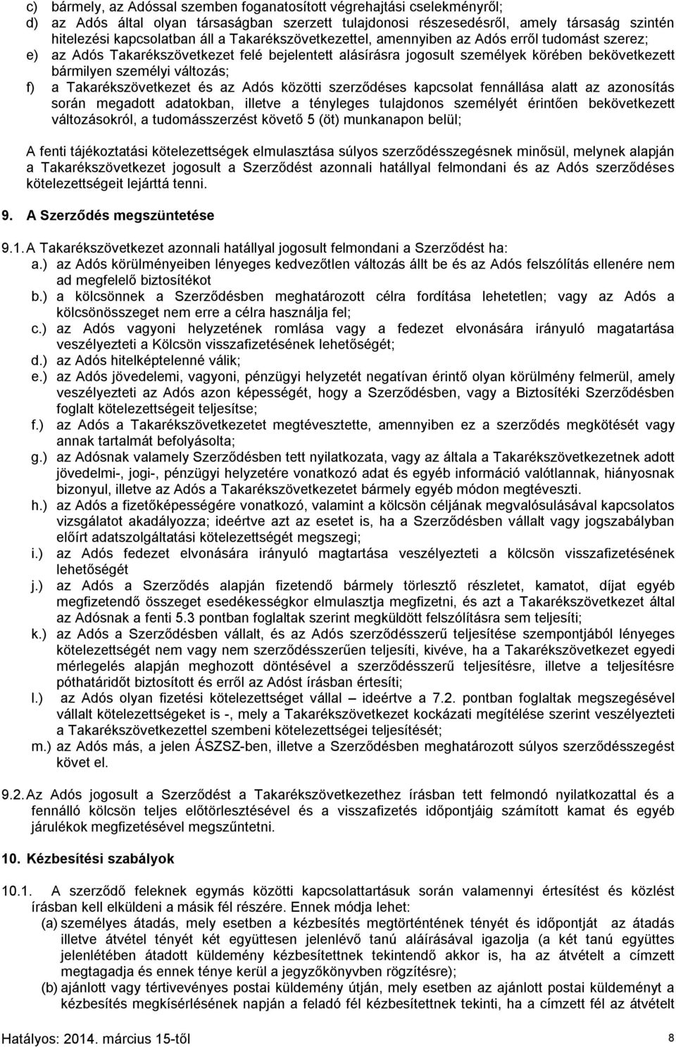 Takarékszövetkezet és az Adós közötti szerződéses kapcsolat fennállása alatt az azonosítás során megadott adatokban, illetve a tényleges tulajdonos személyét érintően bekövetkezett változásokról, a