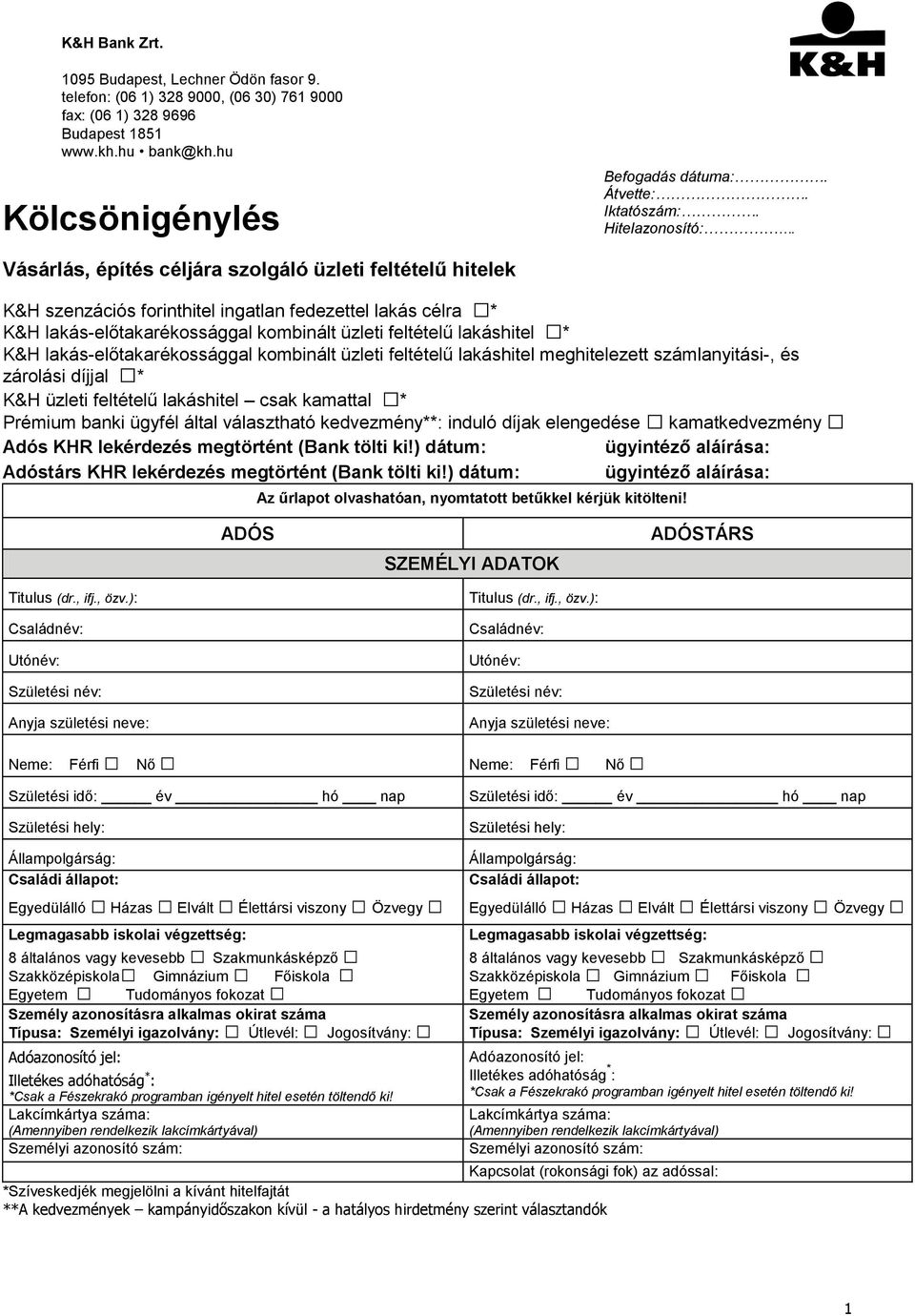 Vásárlás, építés céljára szolgáló üzleti feltételű hitelek K&H szenzációs forinthitel ingatlan fedezettel lakás célra * K&H lakás-előtakarékossággal kombinált üzleti feltételű lakáshitel * K&H