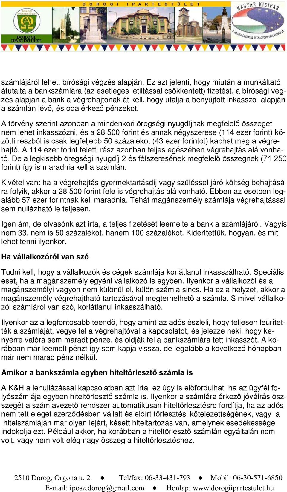 inkasszó alapján a számlán lévő, és oda érkező pénzeket.