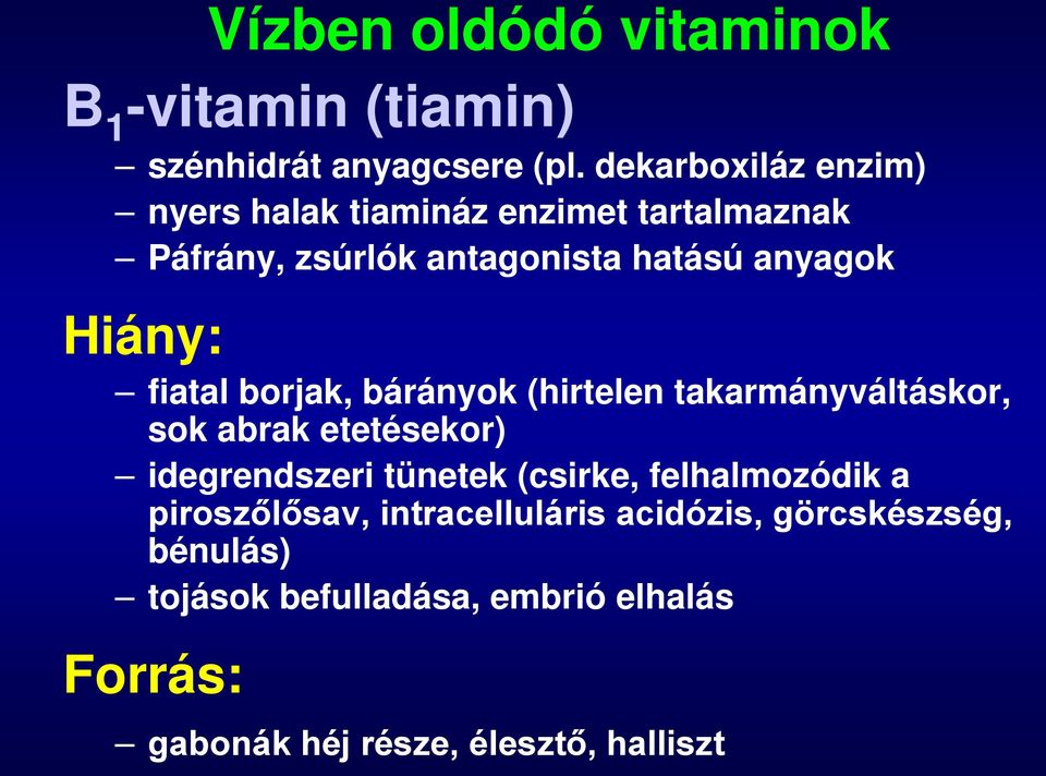 fiatal borjak, bárányok (hirtelen takarmányváltáskor, sok abrak etetésekor) idegrendszeri tünetek (csirke,