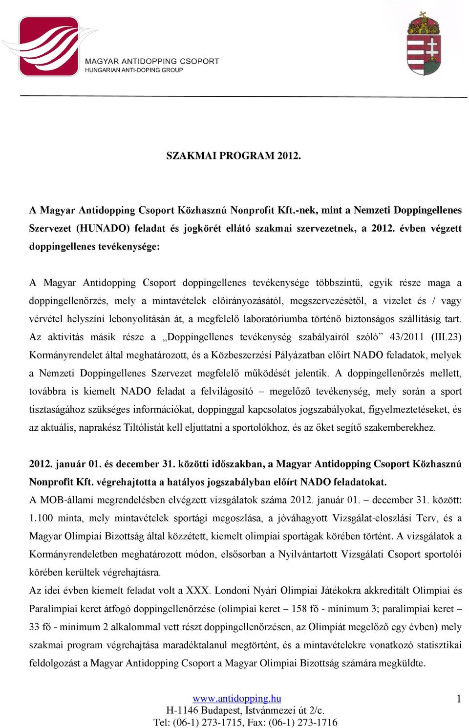 megszervezésétől, a vizelet és / vagy vérvétel helyszíni lebonyolításán át, a megfelelő laboratóriumba történő biztonságos szállításig tart.