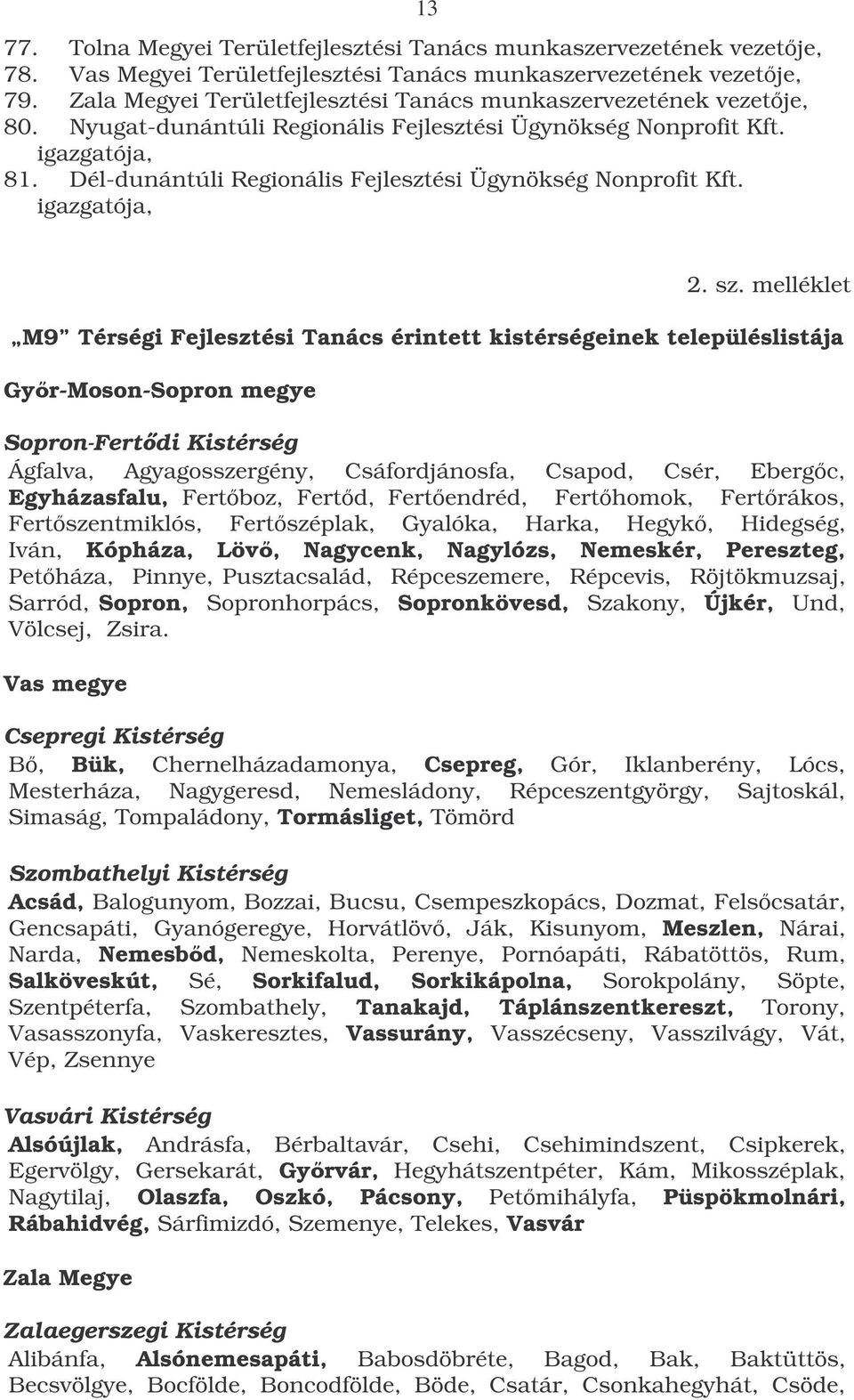 Dél-dunántúli Regionális Fejlesztési Ügynökség Nonprofit Kft. igazgatója, 13 2. sz.