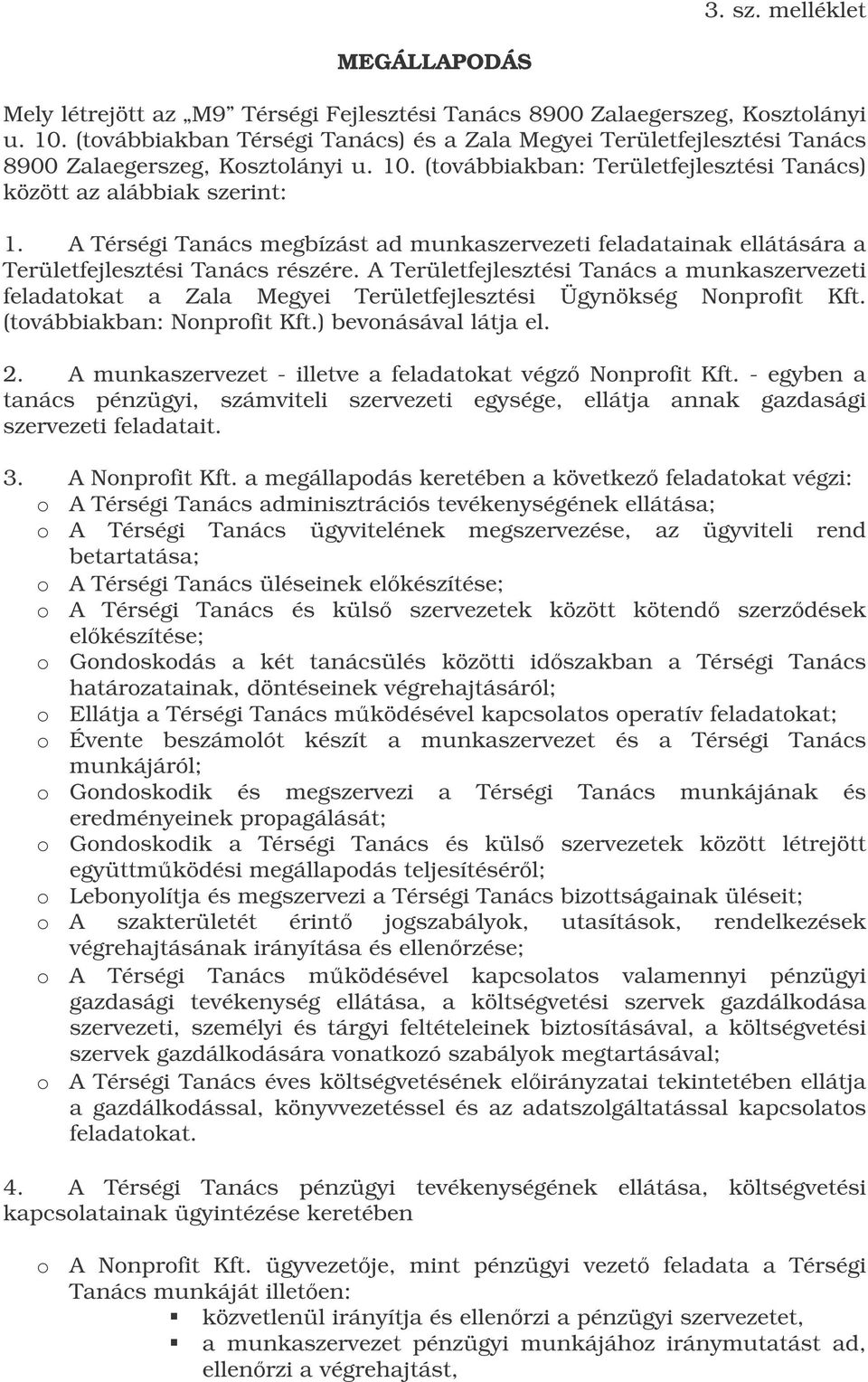 A Térségi Tanács megbízást ad munkaszervezeti feladatainak ellátására a Területfejlesztési Tanács részére.