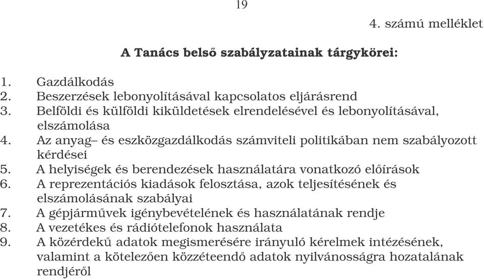 A helyiségek és berendezések használatára vonatkozó elírások 6. A reprezentációs kiadások felosztása, azok teljesítésének és elszámolásának szabályai 7.
