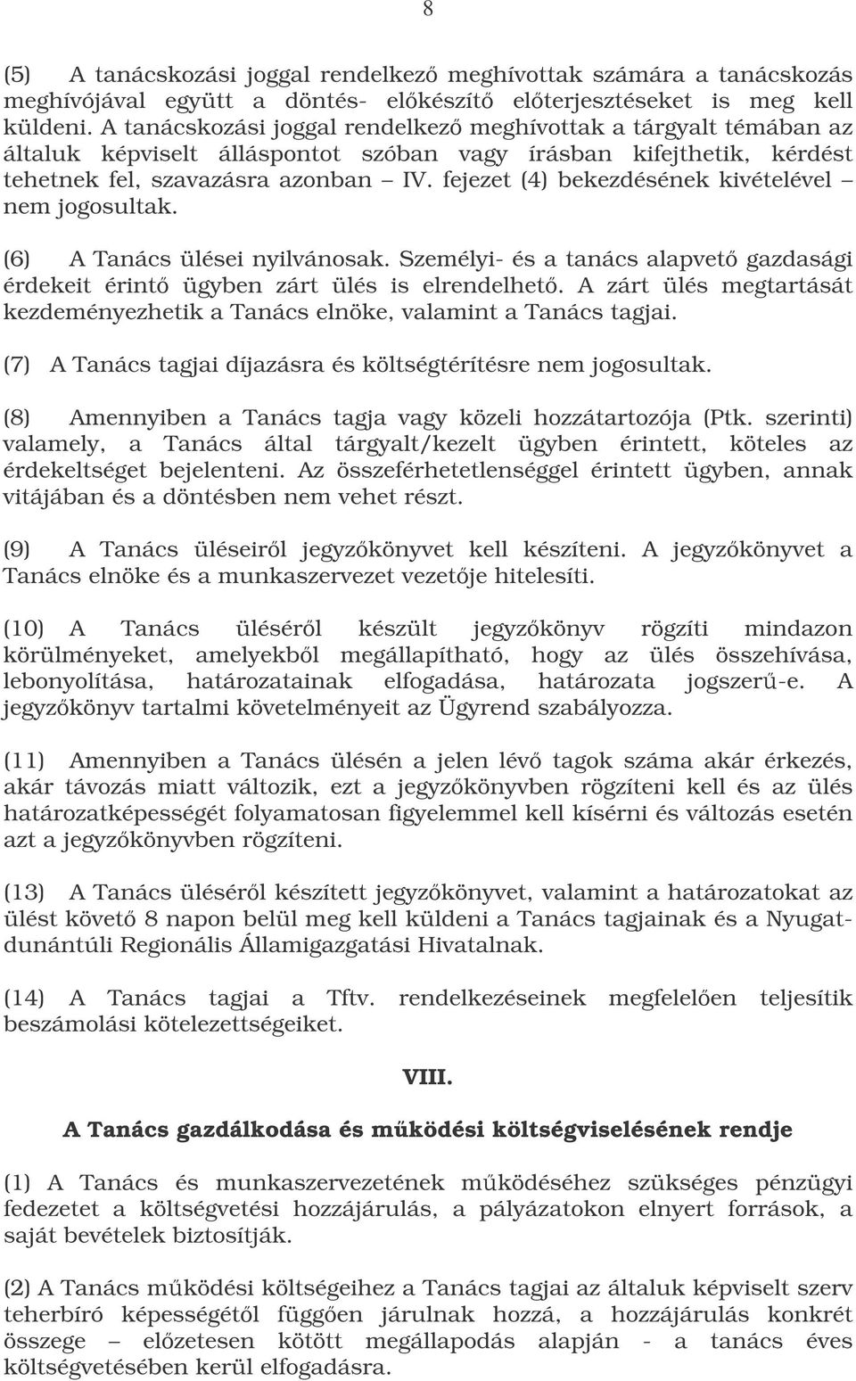 fejezet (4) bekezdésének kivételével nem jogosultak. (6) A Tanács ülései nyilvánosak. Személyi- és a tanács alapvet gazdasági érdekeit érint ügyben zárt ülés is elrendelhet.