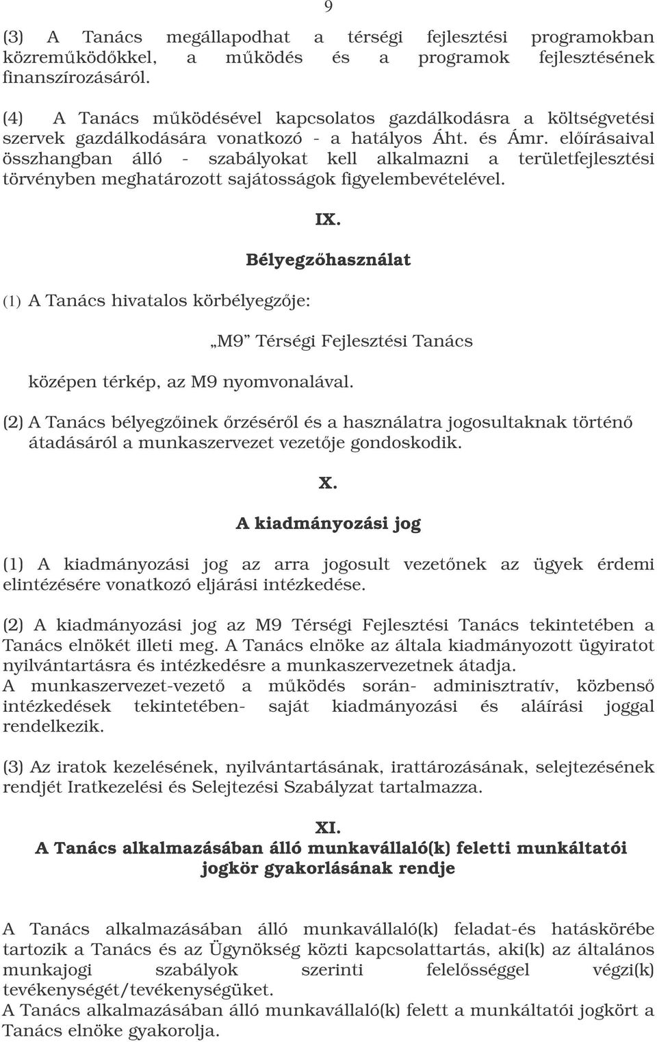 elírásaival összhangban álló - szabályokat kell alkalmazni a területfejlesztési törvényben meghatározott sajátosságok figyelembevételével. (1) A Tanács hivatalos körbélyegzje: IX.