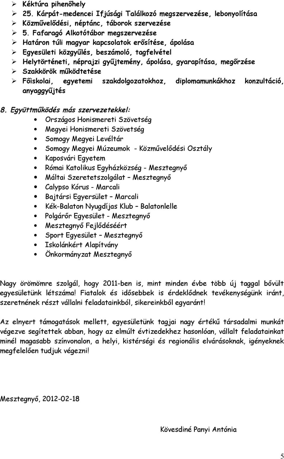 Szakkörök működtetése Főiskolai, egyetemi szakdolgozatokhoz, diplomamunkákhoz konzultáció, anyaggyűjtés 8.