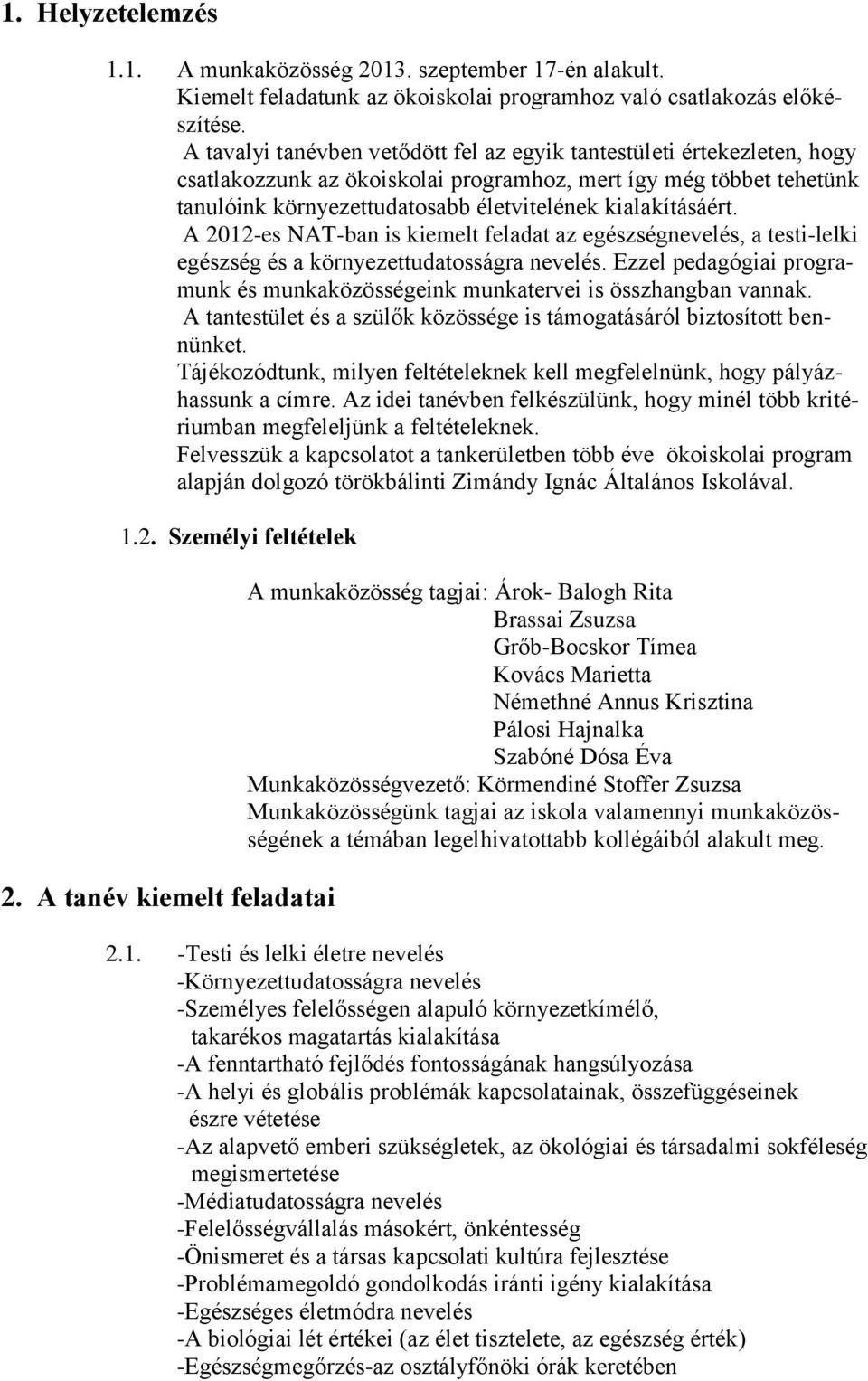 kialakításáért. A 2012-es NAT-ban is kiemelt feladat az egészségnevelés, a testi-lelki egészség és a környezettudatosságra nevelés.