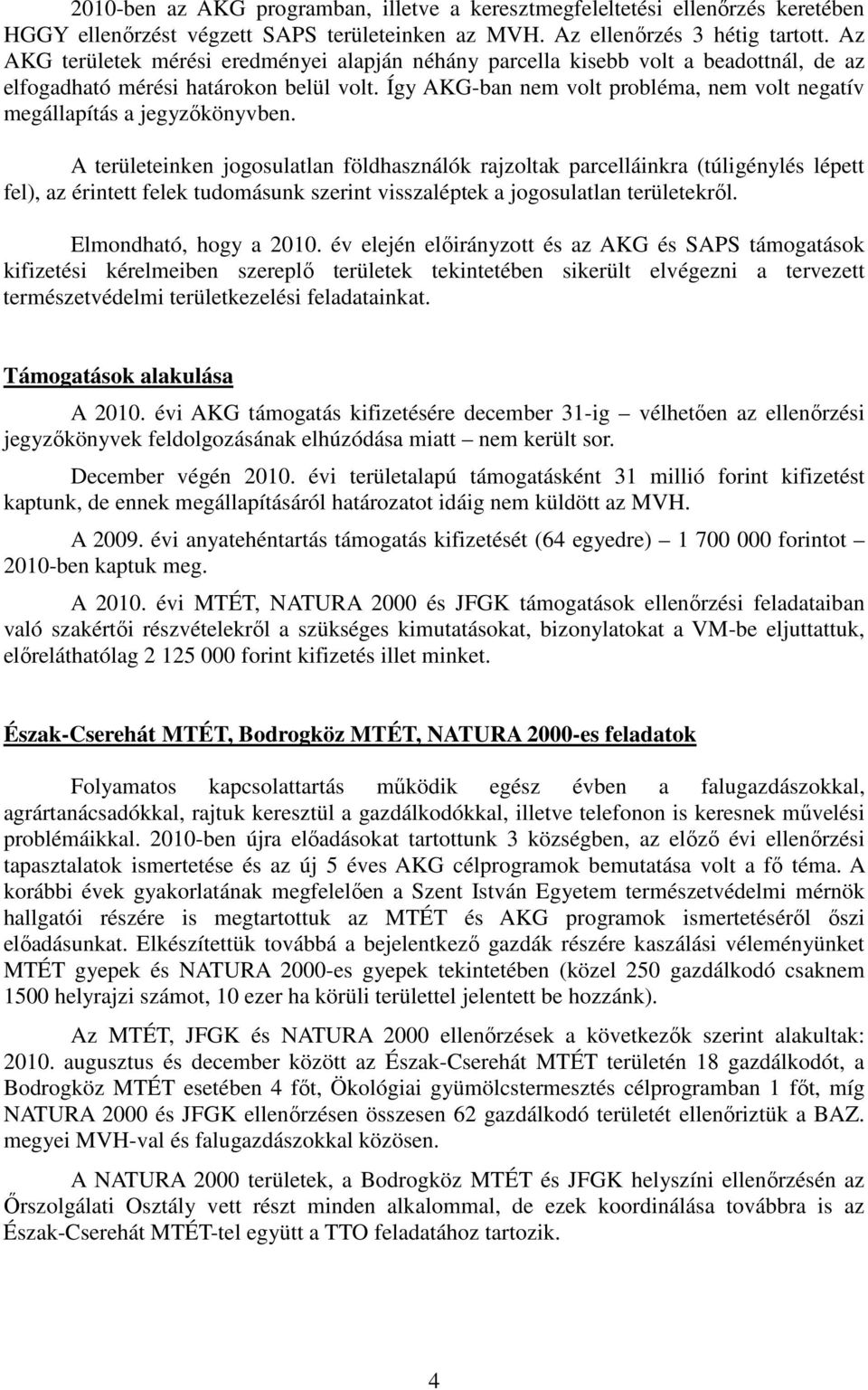 Így AKG-ban nem volt probléma, nem volt negatív megállapítás a jegyzőkönyvben.