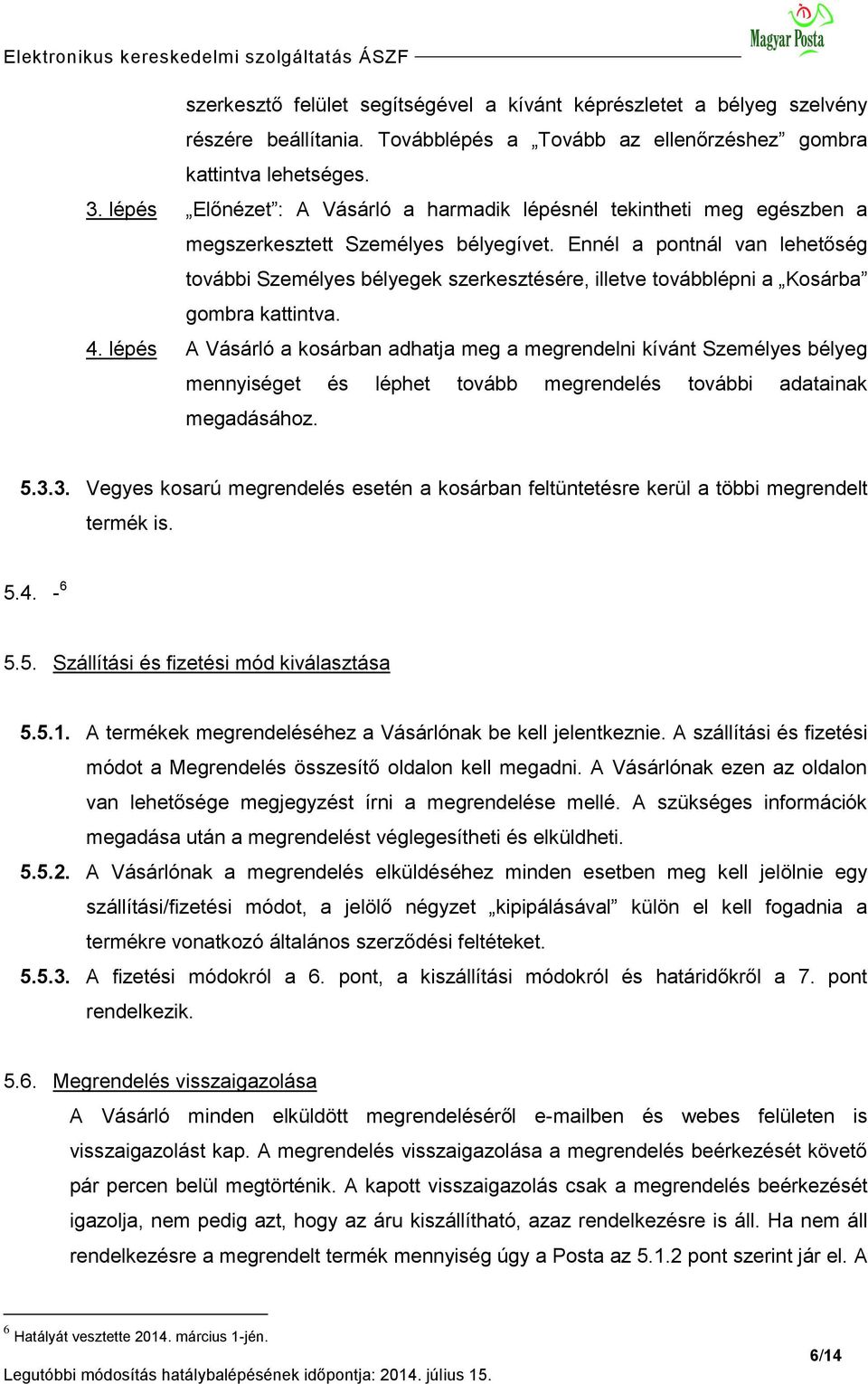 Ennél a pontnál van lehetőség további Személyes bélyegek szerkesztésére, illetve továbblépni a Kosárba gombra kattintva. 4.