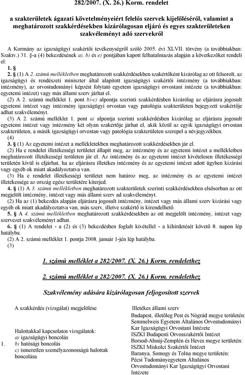 Kormány az igazságügyi szakértői tevékenységről szóló 2005. évi XLVII. törvény (a továbbiakban: Szaktv.) 31.