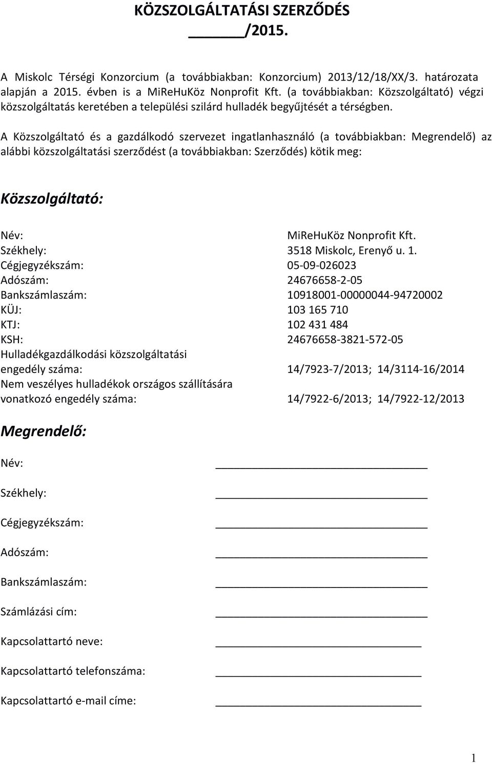 A Közszolgáltató és a gazdálkodó szervezet ingatlanhasználó (a továbbiakban: Megrendelő) az alábbi közszolgáltatási szerződést (a továbbiakban: Szerződés) kötik meg: Közszolgáltató: Név: MiReHuKöz