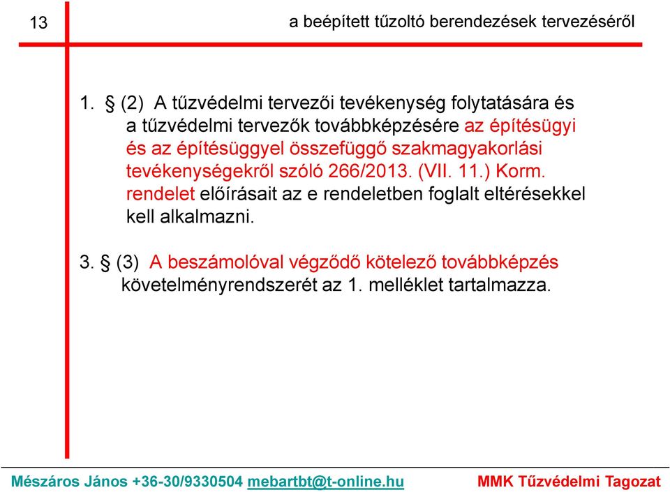 és az építésüggyel összefüggő szakmagyakorlási tevékenységekről szóló 266/2013. (VII. 11.) Korm.