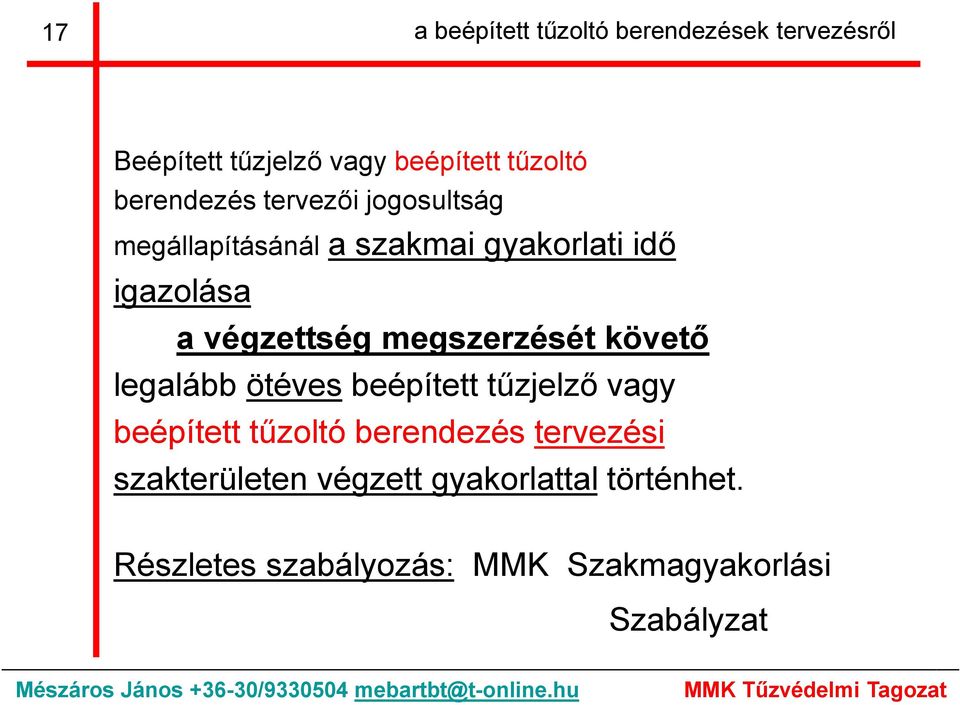 megszerzését követő legalább ötéves beépített tűzjelző vagy beépített tűzoltó berendezés