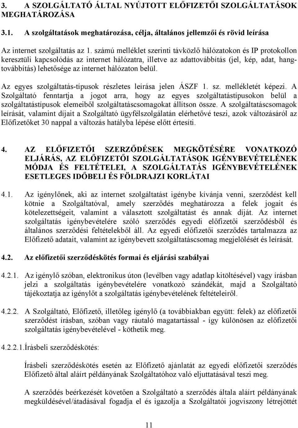 hálózaton belül. Az egyes szolgáltatás-típusok részletes leírása jelen ÁSZF 1. sz. mellékletét képezi.