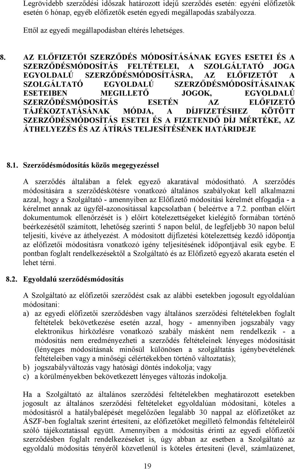 AZ ELŐFIZETŐI SZERZŐDÉS MÓDOSÍTÁSÁNAK EGYES ESETEI ÉS A SZERZŐDÉSMÓDOSÍTÁS FELTÉTELEI, A SZOLGÁLTATÓ JOGA EGYOLDALÚ SZERZŐDÉSMÓDOSÍTÁSRA, AZ ELŐFIZETŐT A SZOLGÁLTATÓ EGYOLDALÚ SZERZŐDÉSMÓDOSÍTÁSAINAK