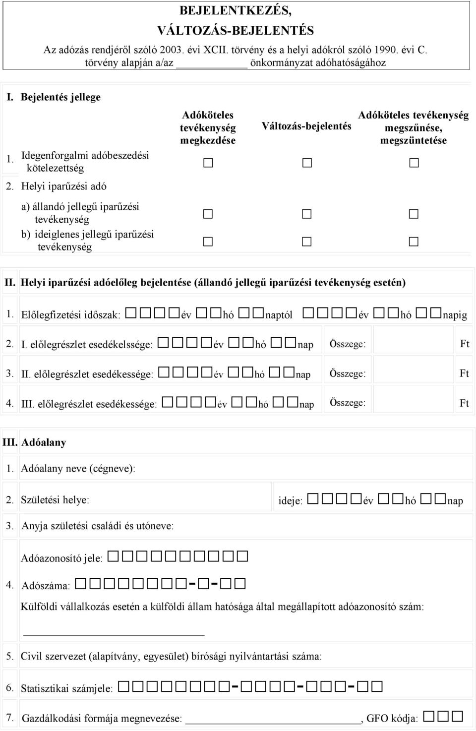 jellegű iparűzési tevékenység tevékenység b) ideiglenes jellegű iparűzési II. Helyi iparűzési adóelőleg bejelentése (állandó jellegű iparűzési tevékenység esetén) Előlegfizetési időszak: I.