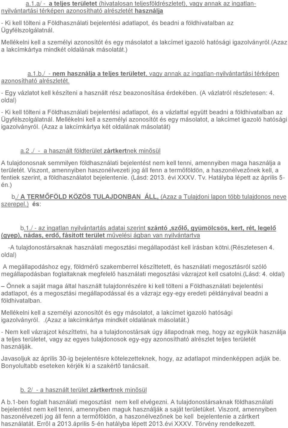 (azaz a lakcímkártya mindkét oldalának másolatát.) a.1.b./ - nem használja a teljes területet, vagy annak az ingatlan-nyilvántartási térképen azonosítható alrészletét.
