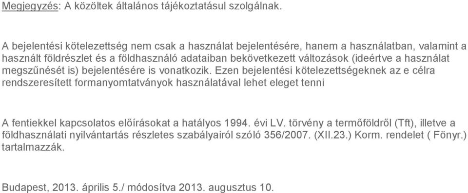 (ideértve a használat megszűnését is) bejelentésére is vonatkozik.