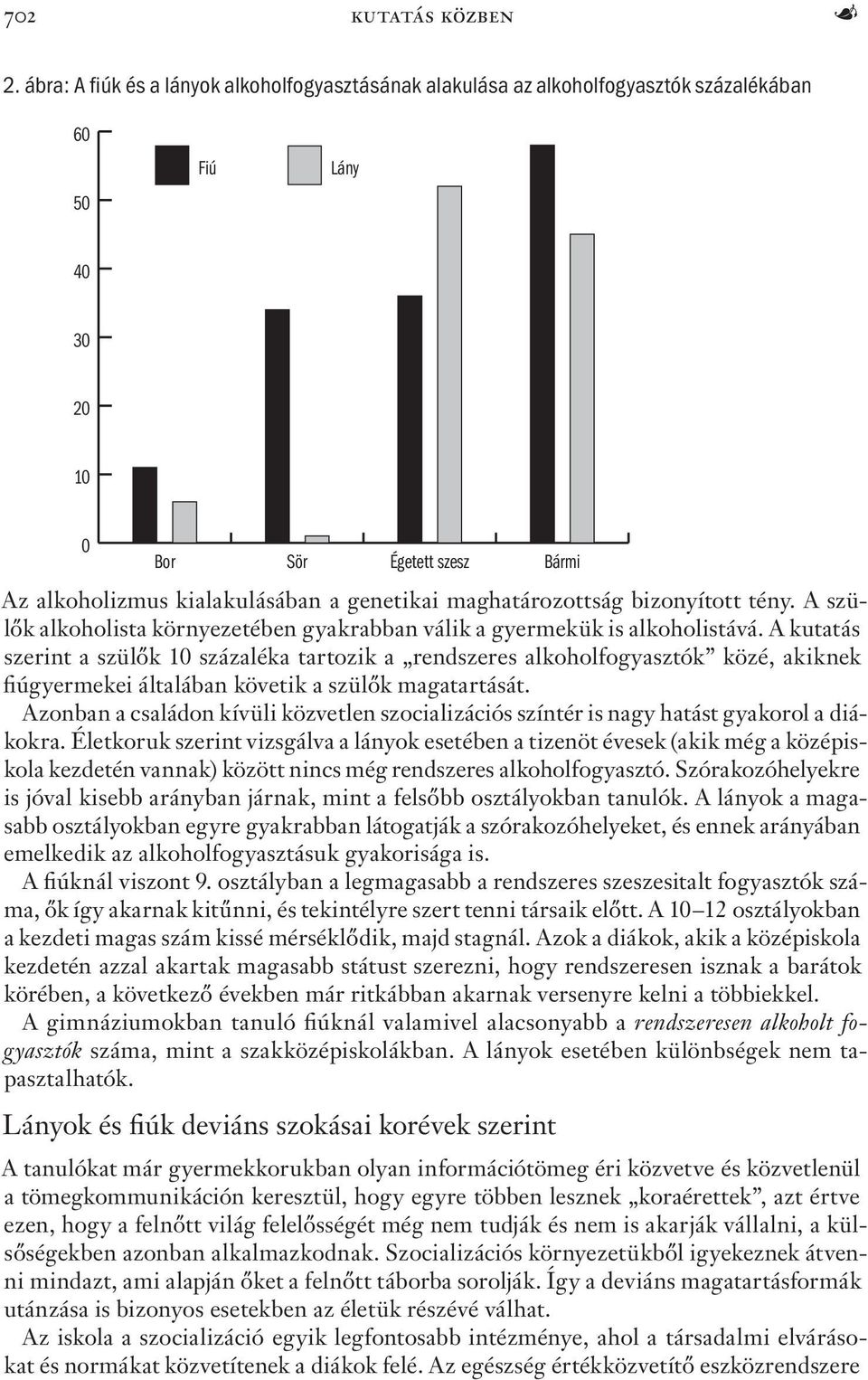 tény. A szülők alkoholista környezetében gyakrabban válik a gyermekük is alkoholistává.