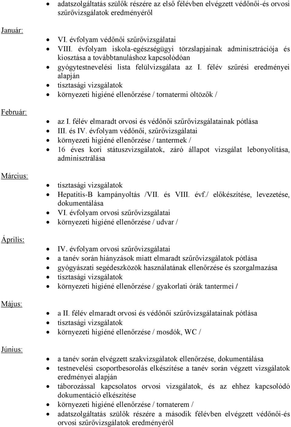 félév szűrési eredményei alapján környezeti higiéné ellenőrzése / tornatermi öltözők / az I. félév elmaradt orvosi és védőnői szűrővizsgálatainak pótlása III. és IV.