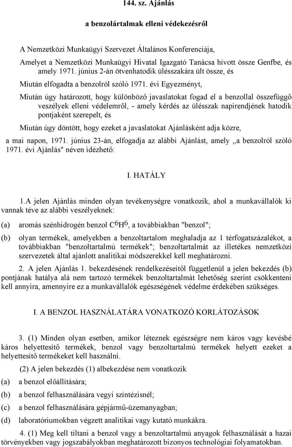 június 2-án ötvenhatodik ülésszakára ült össze, és Miután elfogadta a benzolról szóló 1971.