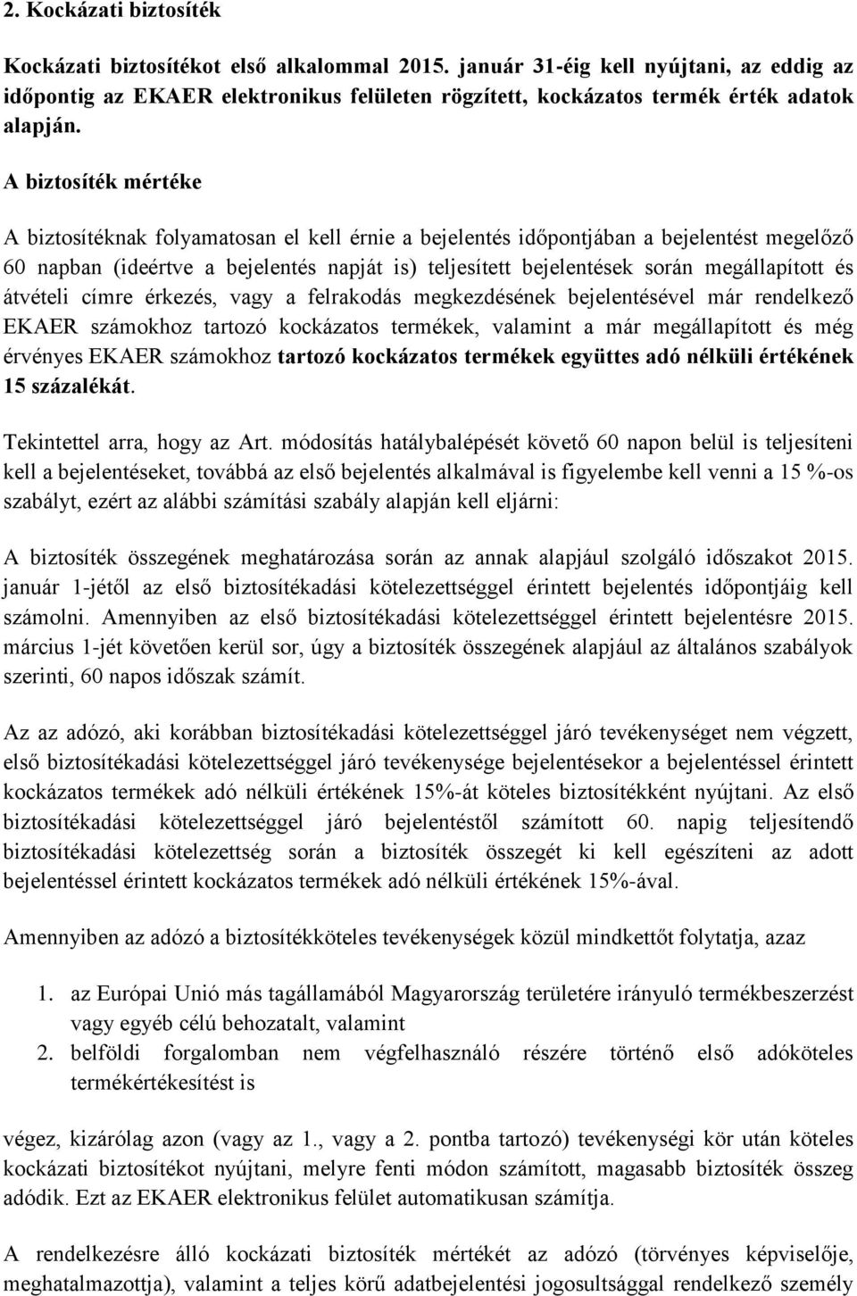 A biztosíték mértéke A biztosítéknak folyamatosan el kell érnie a bejelentés időpontjában a bejelentést megelőző 60 napban (ideértve a bejelentés napját is) teljesített bejelentések során