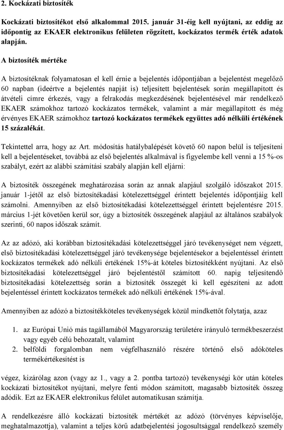 A biztosíték mértéke A biztosítéknak folyamatosan el kell érnie a bejelentés időpontjában a bejelentést megelőző 60 napban (ideértve a bejelentés napját is) teljesített bejelentések során