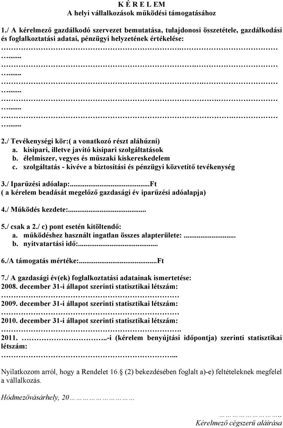 / Tevékenységi kör:( a vonatkozó részt aláhúzni) a. kisipari, illetve javító kisipari szolgáltatások b. élelmiszer, vegyes és műszaki kiskereskedelem c.