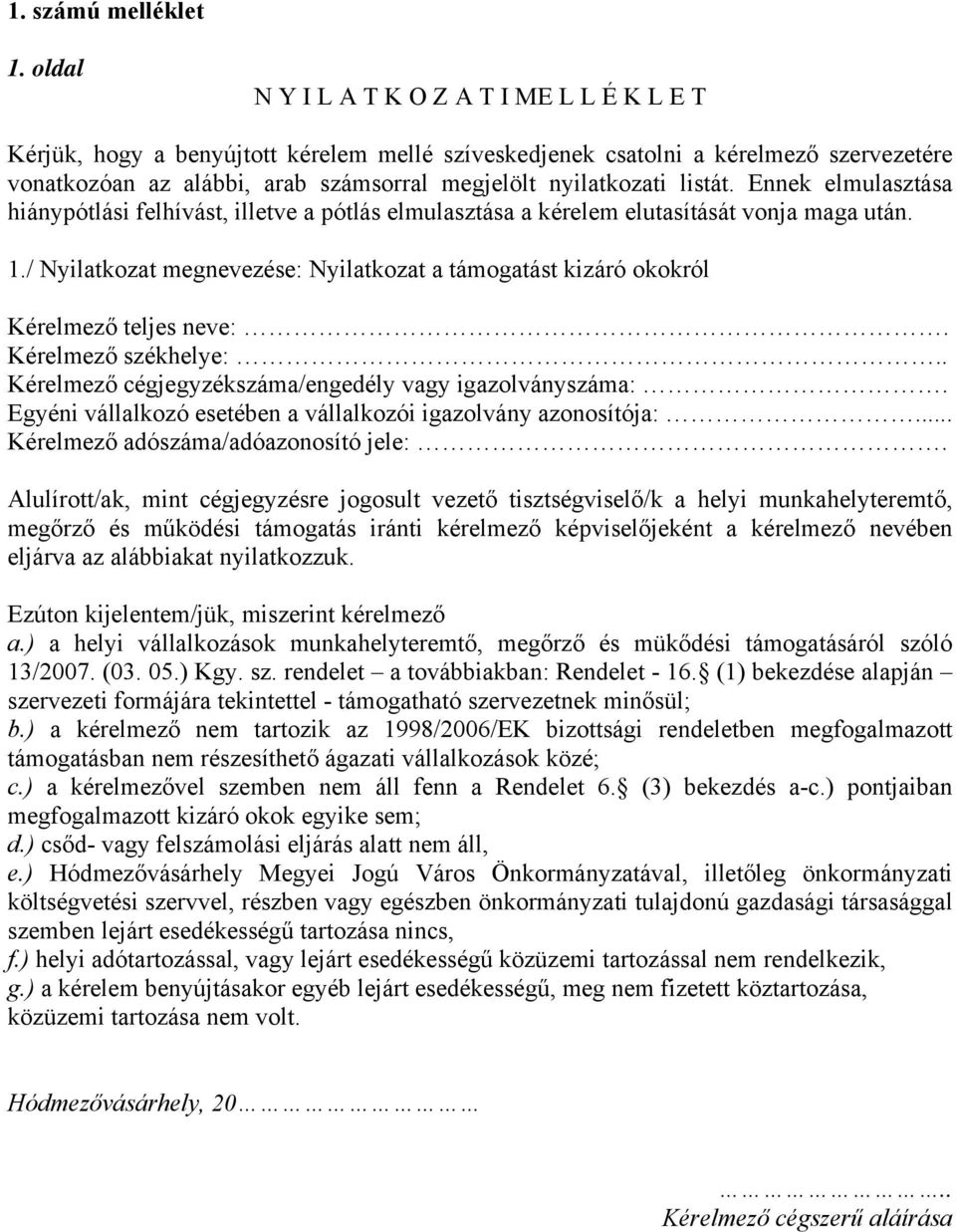 listát. Ennek elmulasztása hiánypótlási felhívást, illetve a pótlás elmulasztása a kérelem elutasítását vonja maga után. 1.