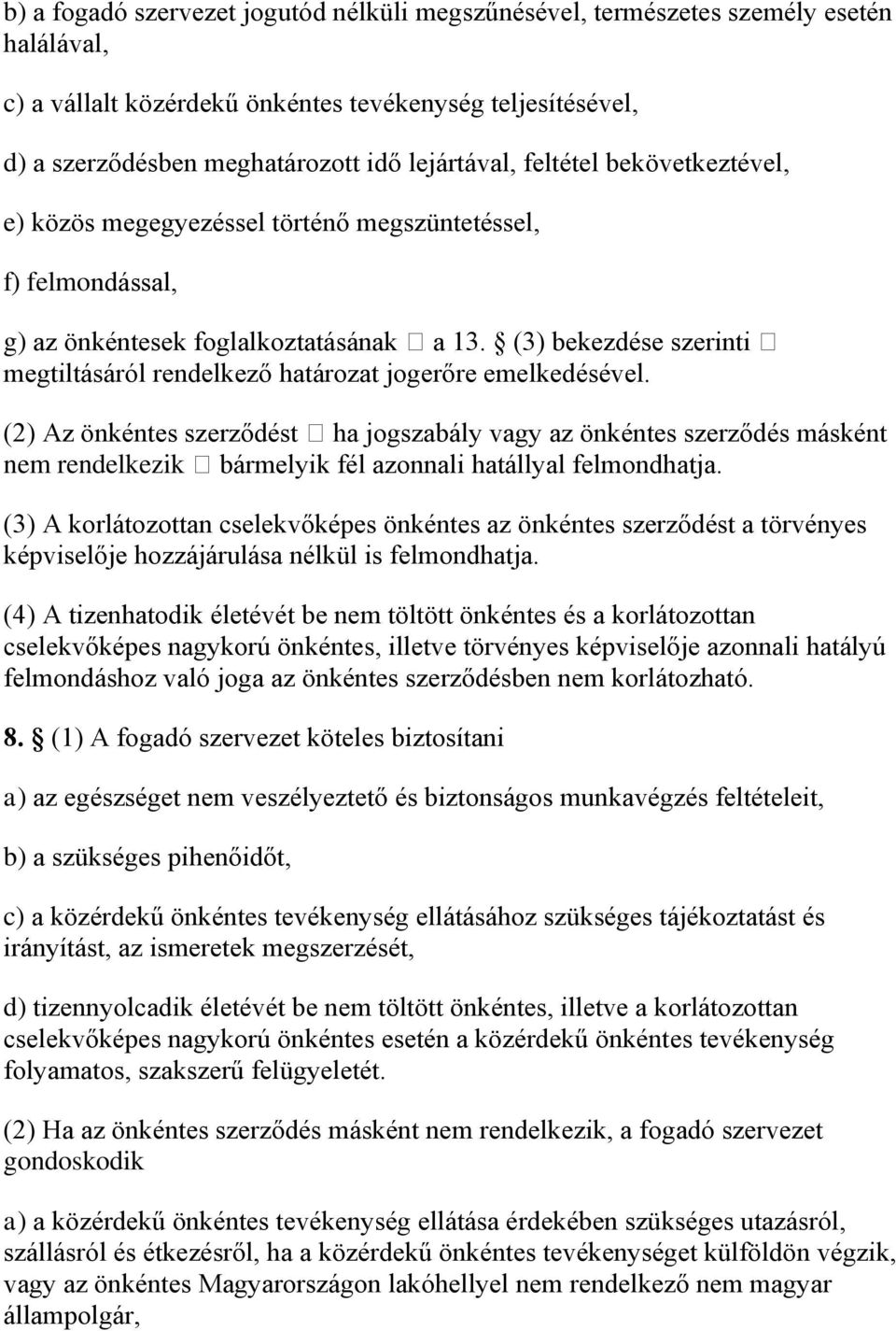 (3) bekezdése szerinti megtiltásáról rendelkező határozat jogerőre emelkedésével.