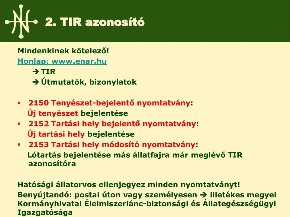 nyomtatvány: Új tartási hely bejelentése 2153 Tartási hely módosító nyomtatvány: Lótartás bejelentése más állatfajra már